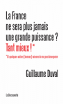 La France ne sera plus jamais une grande puissance ? Tant mieux !