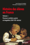 Histoire des élèves en France. Vol. 1 : Parcours scolaires, genre et inégalités (XVIIe-XXe siècles)