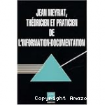 Jean Meyriat, théoricien et praticien de l'information-documentation