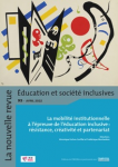 Dossier La mobilité institutionnelle à l’épreuve de l’éducation inclusive : résistance, créativité et partenariat