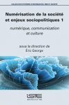 Numérisation de la société et enjeux sociopolitiques. Vol. 1 : Numérique, communication et culture