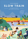 Slow train : 30 échappées ferroviaires pour citadins en mal de nature