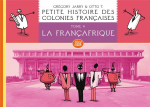 Petite histoire des colonies françaises. Vol. 4 : La Françafrique
