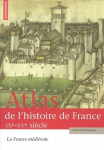 Atlas de l'histoire de France. Vol. 1 : La France médiévale, IXe-XVe siècle