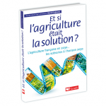 Et si l'agriculture était la solution ?