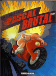 Pascal Brutal. Vol. 3 : Plus fort que les plus forts